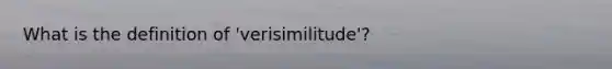 What is the definition of 'verisimilitude'?