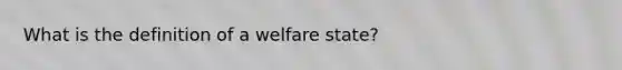 What is the definition of a welfare state?