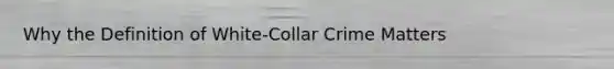 Why the Definition of White-Collar Crime Matters