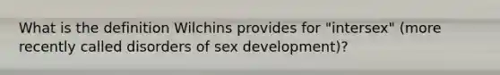 What is the definition Wilchins provides for "intersex" (more recently called disorders of sex development)?