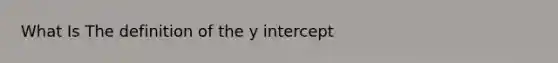 What Is The definition of the y intercept