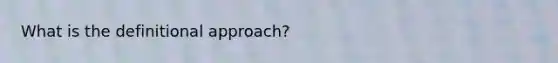 What is the definitional approach?