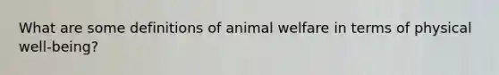 What are some definitions of animal welfare in terms of physical well-being?