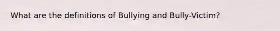 What are the definitions of Bullying and Bully-Victim?