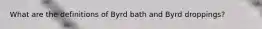 What are the definitions of Byrd bath and Byrd droppings?