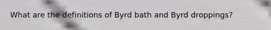 What are the definitions of Byrd bath and Byrd droppings?