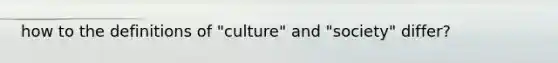 how to the definitions of "culture" and "society" differ?