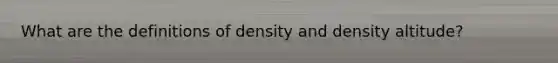 What are the definitions of density and density altitude?