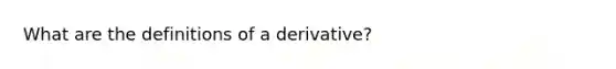 What are the definitions of a derivative?