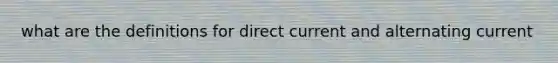 what are the definitions for direct current and alternating current