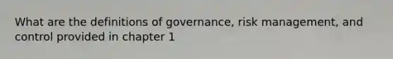 What are the definitions of governance, risk management, and control provided in chapter 1