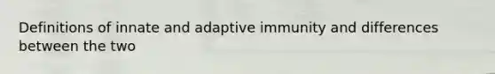 Definitions of innate and adaptive immunity and differences between the two