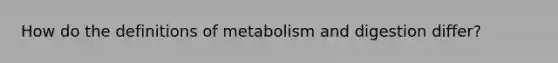 How do the definitions of metabolism and digestion differ?