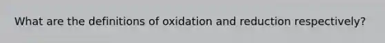 What are the definitions of oxidation and reduction respectively?