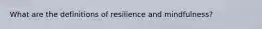 What are the definitions of resilience and mindfulness?