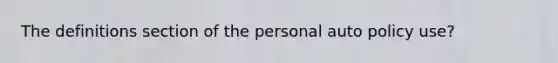 The definitions section of the personal auto policy use?