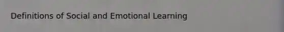 Definitions of Social and Emotional Learning