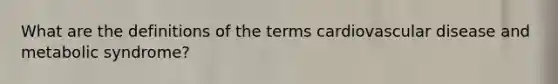 What are the definitions of the terms cardiovascular disease and metabolic syndrome?