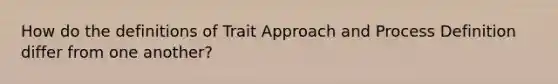 How do the definitions of Trait Approach and Process Definition differ from one another?