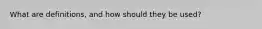 What are definitions, and how should they be used?