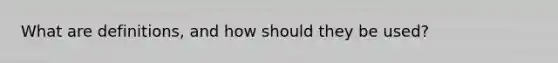 What are definitions, and how should they be used?