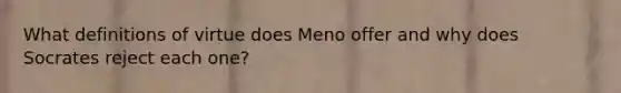 What definitions of virtue does Meno offer and why does Socrates reject each one?