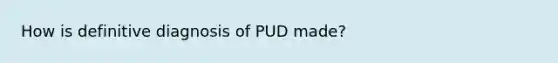 How is definitive diagnosis of PUD made?