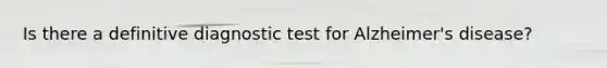 Is there a definitive diagnostic test for Alzheimer's disease?