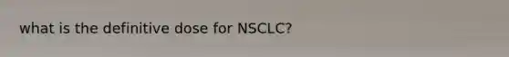 what is the definitive dose for NSCLC?