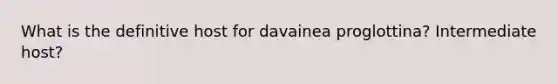 What is the definitive host for davainea proglottina? Intermediate host?