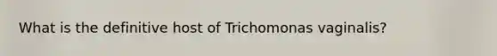 What is the definitive host of Trichomonas vaginalis?