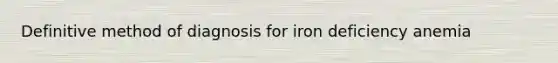 Definitive method of diagnosis for iron deficiency anemia