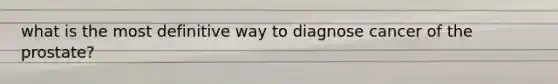 what is the most definitive way to diagnose cancer of the prostate?