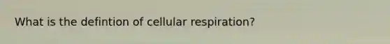 What is the defintion of cellular respiration?