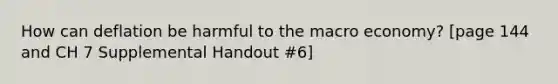 How can deflation be harmful to the macro economy? [page 144 and CH 7 Supplemental Handout #6]