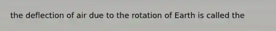 the deflection of air due to the rotation of Earth is called the