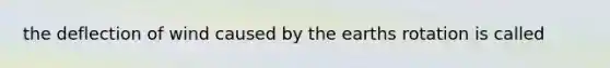 the deflection of wind caused by the earths rotation is called