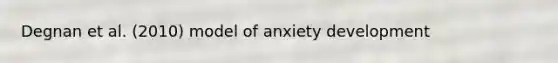 Degnan et al. (2010) model of anxiety development