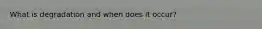 What is degradation and when does it occur?