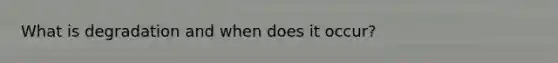 What is degradation and when does it occur?