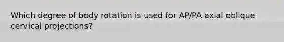 Which degree of body rotation is used for AP/PA axial oblique cervical projections?