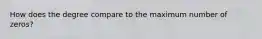 How does the degree compare to the maximum number of zeros?