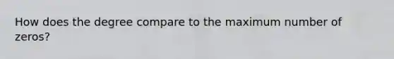 How does the degree compare to the maximum number of zeros?