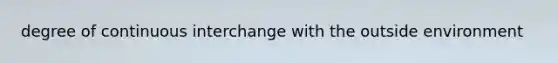 degree of continuous interchange with the outside environment