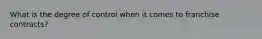 What is the degree of control when it comes to franchise contracts?