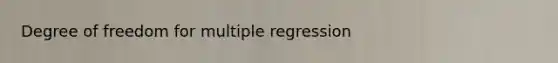 Degree of freedom for multiple regression