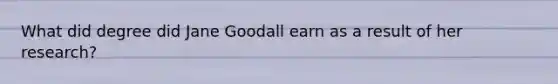 What did degree did Jane Goodall earn as a result of her research?