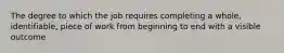 The degree to which the job requires completing a whole, identifiable, piece of work from beginning to end with a visible outcome