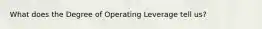 What does the Degree of Operating Leverage tell us?