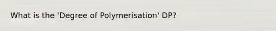 What is the 'Degree of Polymerisation' DP?